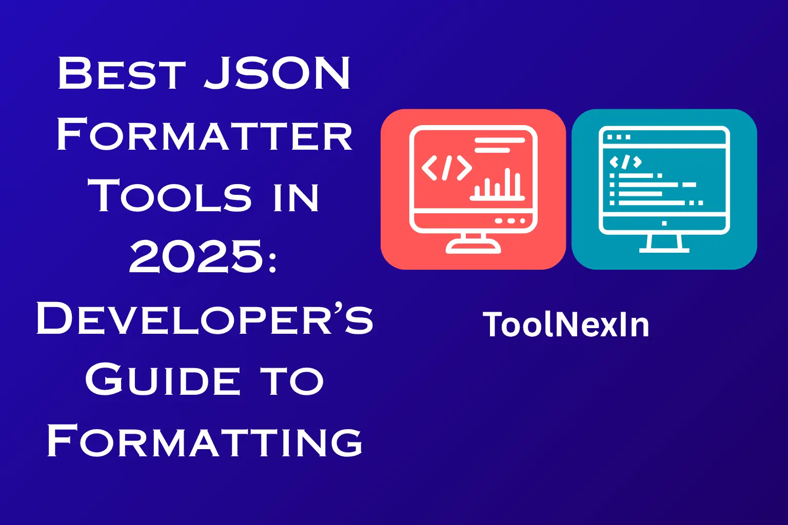 Best JSON Formatter Tools in 2025: Developer’s Guide to Formatting
